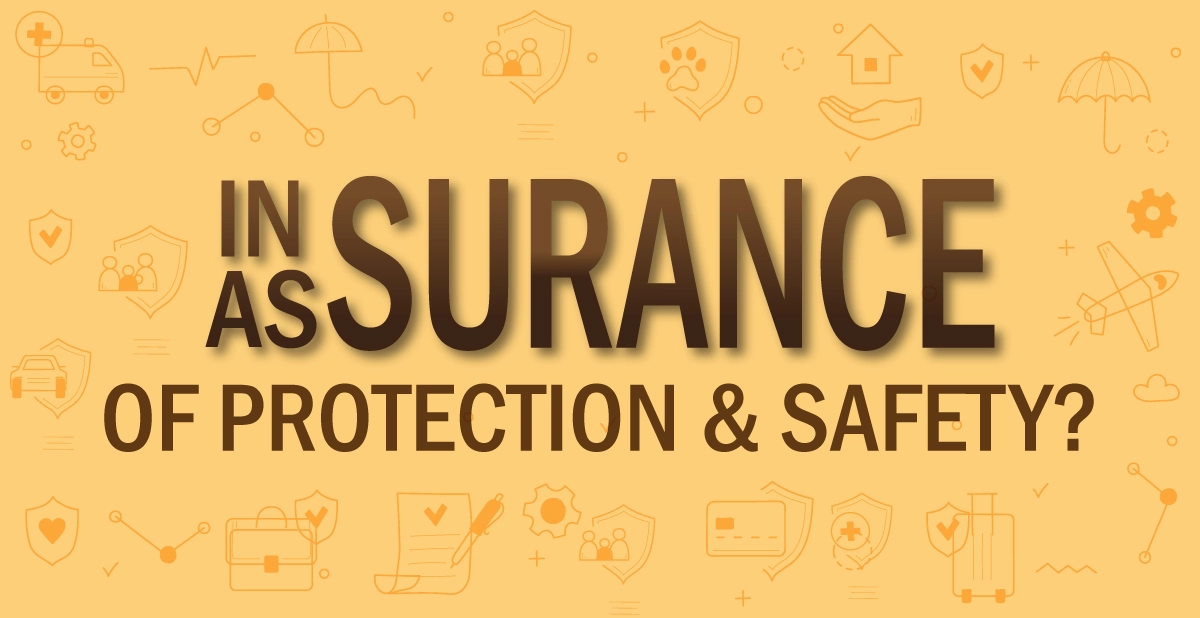 Why Insurance is necessary for your protection and safety.