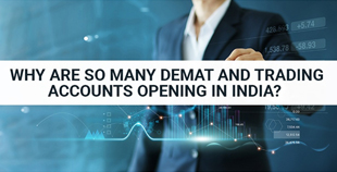 Why Are So Many Demat And Trading Accounts Opening In India?