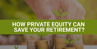 How Private Equity Can Save Your Retirement?