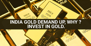 India Gold demand up, why? Invest in Gold